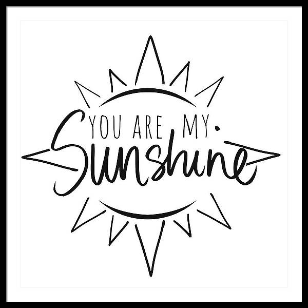 You are my sunshine framed art prints for sale