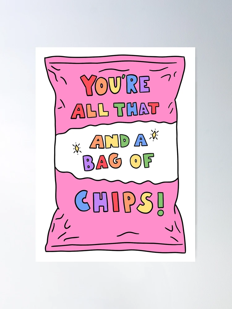 Youre all that and a bag of chips poster for sale by crystaldraws