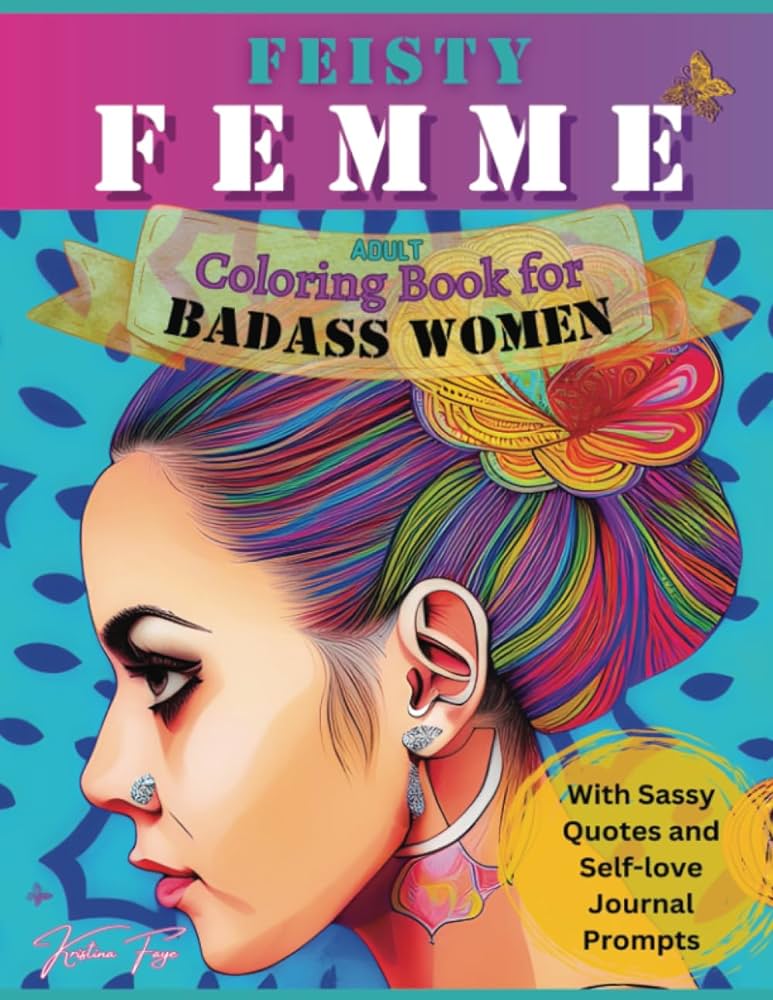 Feisty femme adult coloring book for badass women by kristina faye with sassy quotes and self