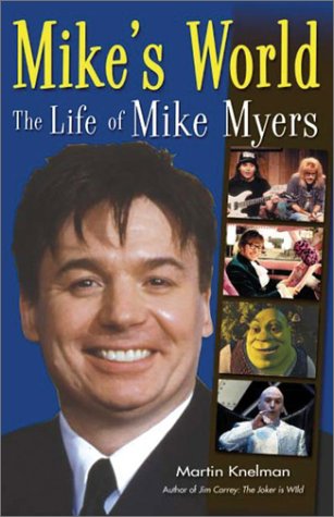 mikes World The Life Of Mike Myers Knelman Martin 9781552976616 Amazoncom Books